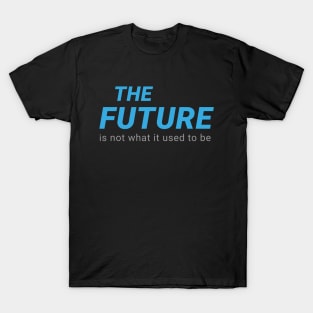 THE FUTURE Is not what it used to be T-Shirt